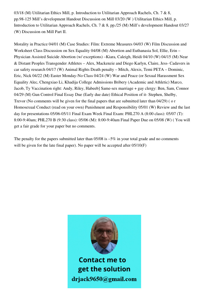 03/18 (M) Utilitarian Ethics Mill, p. Introduction to Utilitarian Approach Rachels, Ch. 7 & 8, pp.98-125 Mill’s development Handout Discussion on Mill 03/20 (W ) Utilitarian Ethics Mill, p. Introduction to Utilitarian Ap