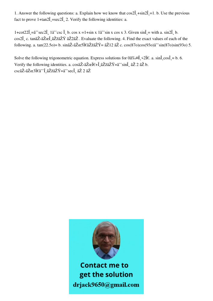 1. Answer the following questions: a. Explain how we know that cos2Î¸+sin2Î¸=1. b. Use the previous fact to prove 1+tan2Î¸=sec2Î¸ 2. Verify the following identities: a. 1+cot22Î¸=âˆ’sec2Î¸ 1âˆ’csc Î¸ b. cos x =1+sin x 1â