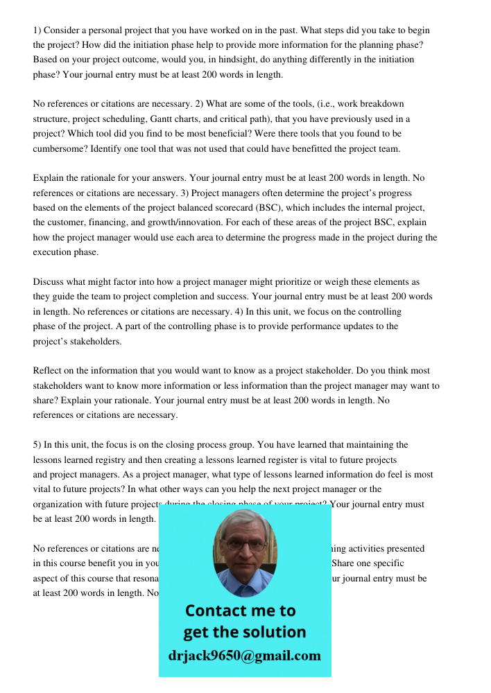 1) Consider a personal project that you have worked on in the past. What steps did you take to begin the project? How did the initiation phase help to provide more information for the planning phase? Based on your projec