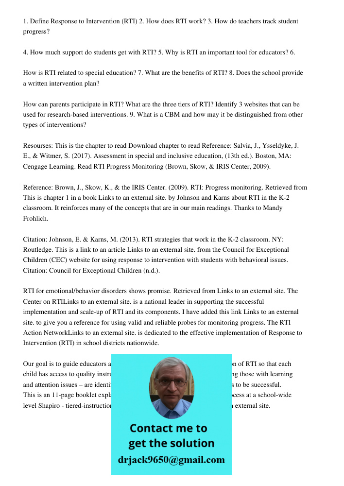 1. Define Response to Intervention (RTI) 2. How does RTI work? 3. How do teachers track student progress? 4. How much support do students get with RTI? 5. Why is RTI an important tool for educators? 6. How is RTI related