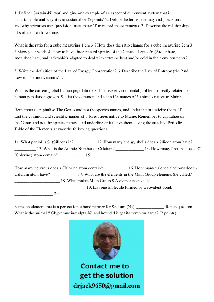 1. Define “Sustainabilityâ€ and give one example of an aspect of our current system that is unsustainable and why it is unsustainable. (5 points) 2. Define the terms accuracy and precision , and why scientists use “preci