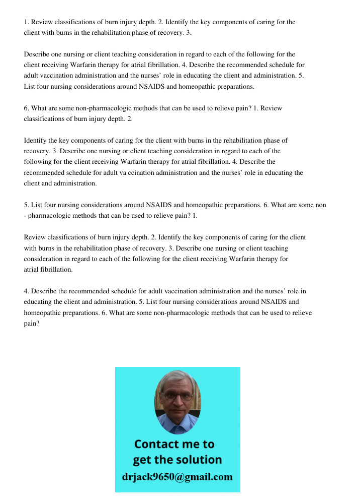 1. Review classifications of burn injury depth. 2. Identify the key components of caring for the client with burns in the rehabilitation phase of recovery. 3. Describe one nursing or client teaching consideration in rega