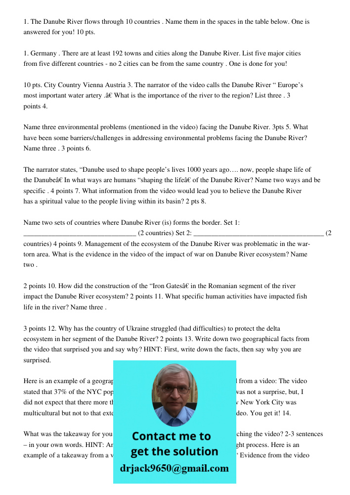 1. The Danube River flows through 10 countries . Name them in the spaces in the table below. One is answered for you! 10 pts. 1. Germany . There are at least 192 towns and cities along the Danube River. List five major c