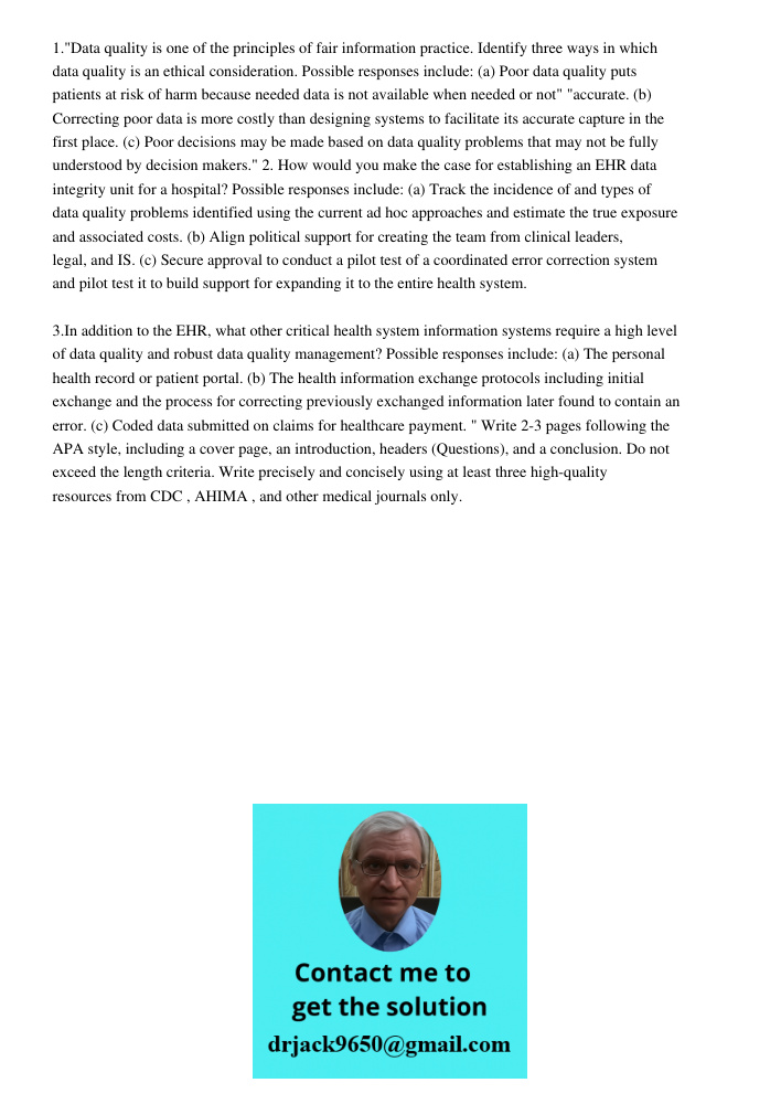 1."Data quality is one of the principles of fair information practice. Identify three ways in which data quality is an ethical consideration. Possible responses include: (a) Poor data quality puts patients at risk of har