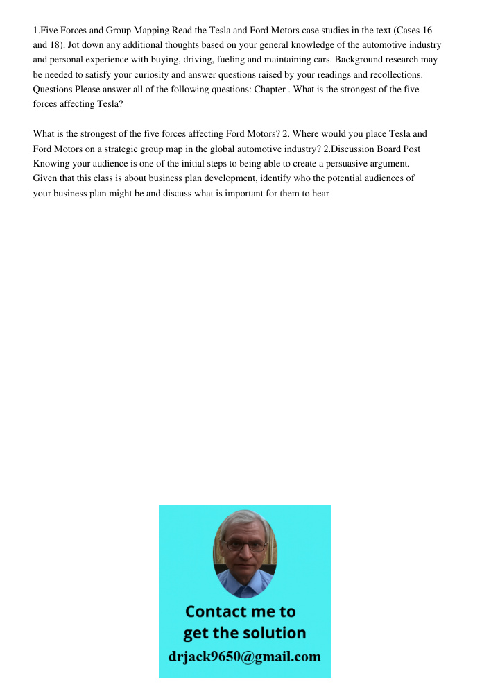 1.Five Forces and Group Mapping Read the Tesla and Ford Motors case studies in the text (Cases 16 and 18). Jot down any additional thoughts based on your general knowledge of the automotive industry and personal experien