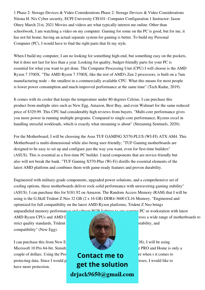 1 Phase 2: Storage Devices & Video Considerations Phase 2: Storage Devices & Video Considerations Nitona H. Nix Cyber security, ECPI University CIS101: Computer Configuration 1 Instructor: Jason Olney March 21st, 2021 Mo