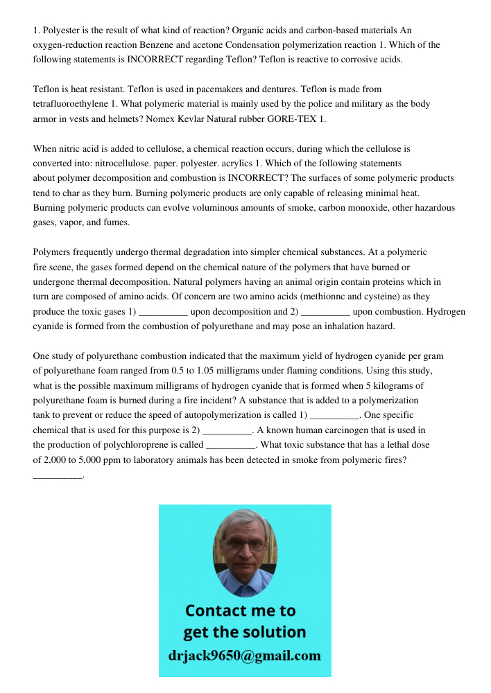 1. Polyester is the result of what kind of reaction? Organic acids and carbon-based materials An oxygen-reduction reaction Benzene and acetone Condensation polymerization reaction 1. Which of the following statements is 