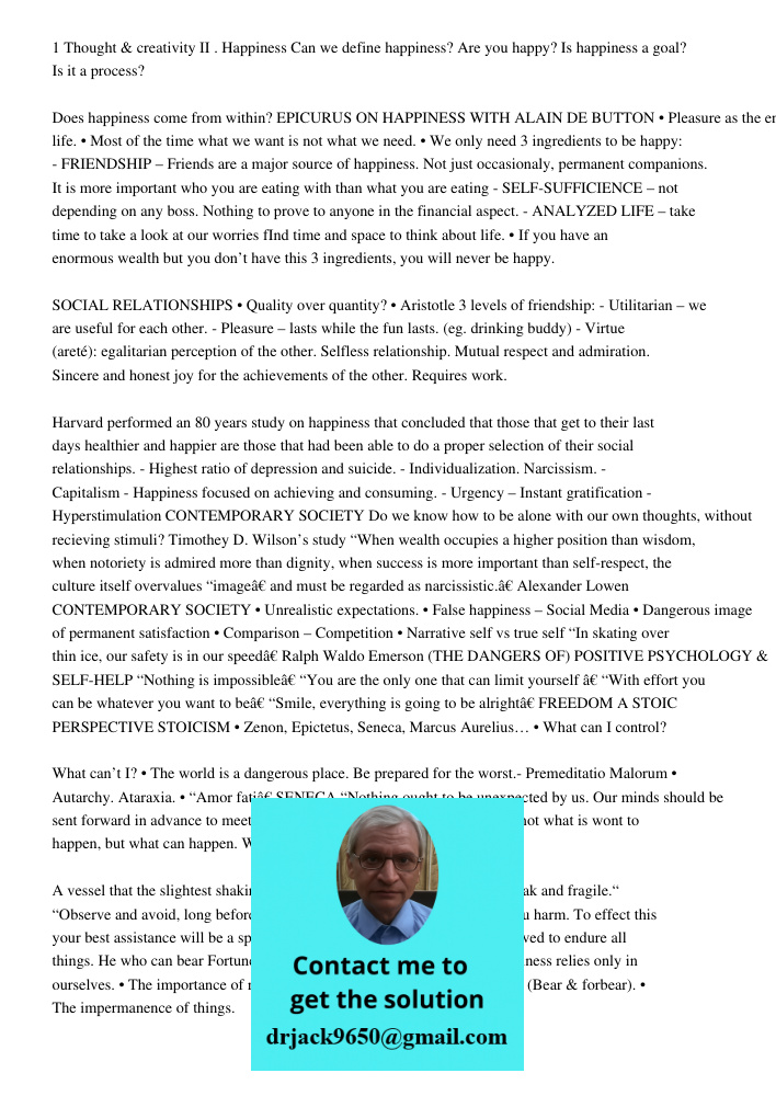 1 Thought & creativity II . Happiness Can we define happiness? Are you happy? Is happiness a goal? Is it a process? Does happiness come from within? EPICURUS ON HAPPINESS WITH ALAIN DE BUTTON • Pleasure as the end of lif