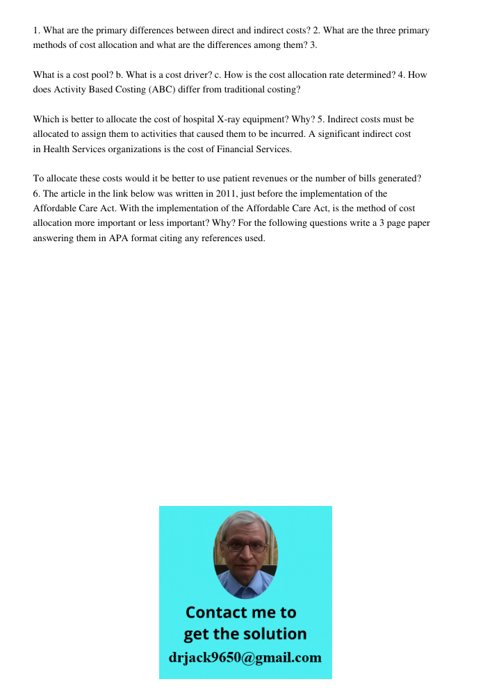1. What are the primary differences between direct and indirect costs? 2. What are the three primary methods of cost allocation and what are the differences among them? 3. What is a cost pool? b. What is a cost driver? c