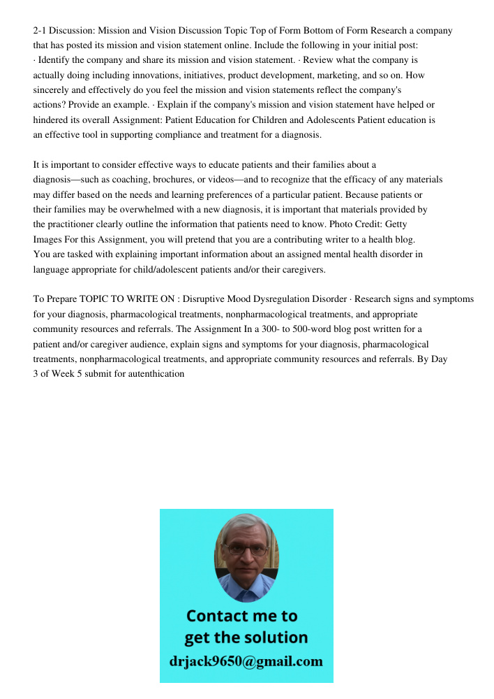 2-1 Discussion: Mission and Vision Discussion Topic Top of Form Bottom of Form Research a company that has posted its mission and vision statement online. Include the following in your initial post: · Identify the compan