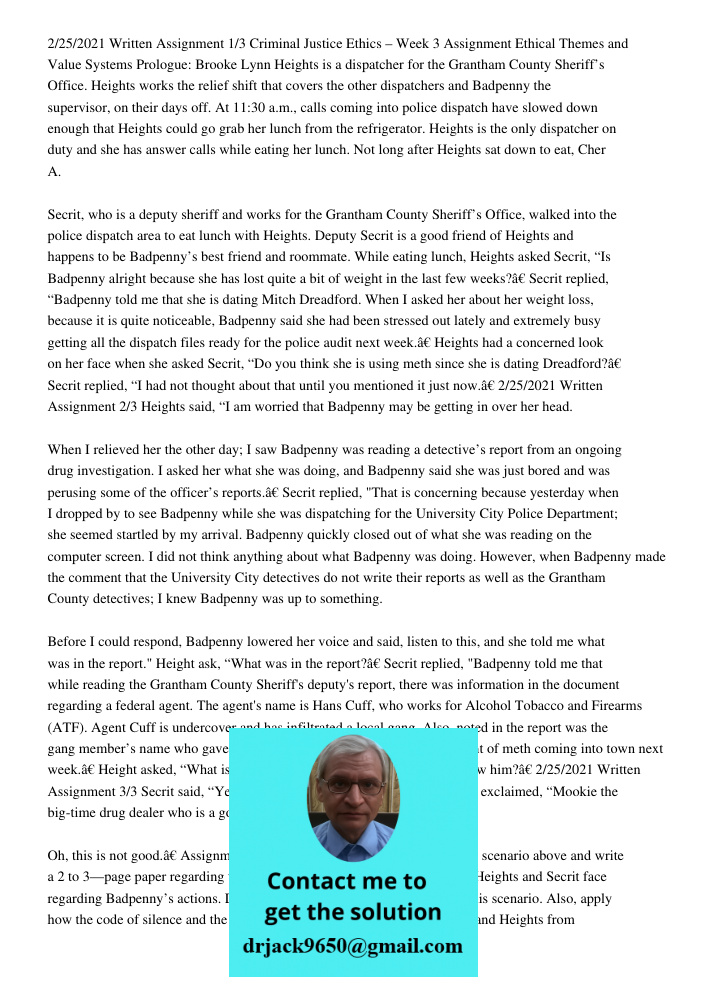 2/25/2021 Written Assignment 1/3 Criminal Justice Ethics – Week 3 Assignment Ethical Themes and Value Systems Prologue: Brooke Lynn Heights is a dispatcher for the Grantham County Sheriff’s Office. Heights works the reli