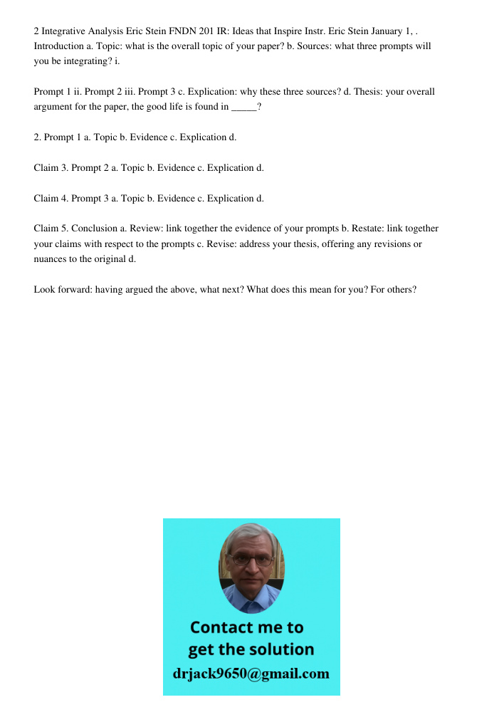 2 Integrative Analysis Eric Stein FNDN 201 IR: Ideas that Inspire Instr. Eric Stein January 1, . Introduction a. Topic: what is the overall topic of your paper? b. Sources: what three prompts will you be integrating? i. 