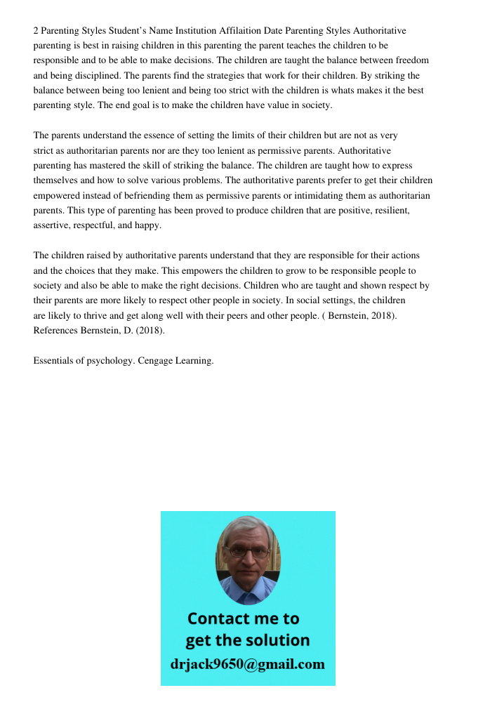 2 Parenting Styles Student’s Name Institution Affilaition Date Parenting Styles Authoritative parenting is best in raising children in this parenting the parent teaches the children to be responsible and to be able to ma