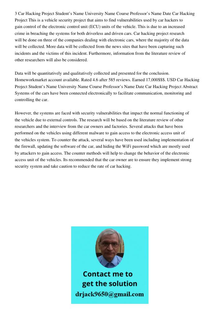 3 Car Hacking Project Student’s Name University Name Course Professor’s Name Date Car Hacking Project This is a vehicle security project that aims to find vulnerabilities used by car hackers to gain control of the electr