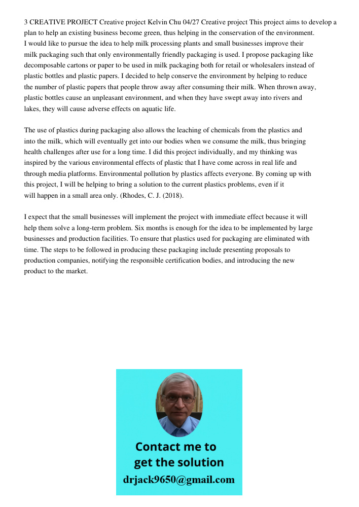 3 CREATIVE PROJECT Creative project Kelvin Chu 04/27 Creative project This project aims to develop a plan to help an existing business become green, thus helping in the conservation of the environment. I would like to pu