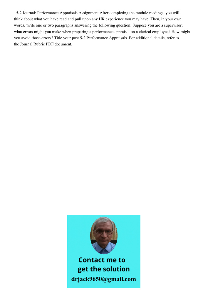 · 5-2 Journal: Performance Appraisals Assignment After completing the module readings, you will think about what you have read and pull upon any HR experience you may have. Then, in your own words, write one or two parag