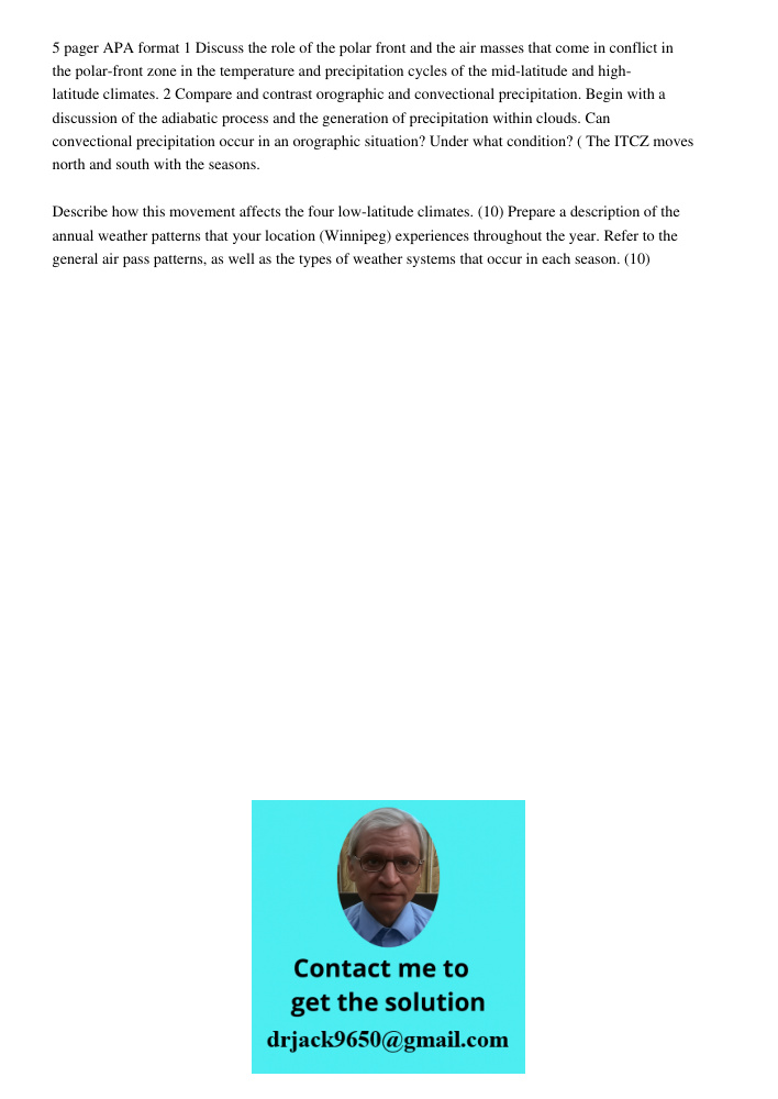 5 pager APA format 1 Discuss the role of the polar front and the air masses that come in conflict in the polar-front zone in the temperature and precipitation cycles of the mid-latitude and high-latitude climates. 2 Comp
