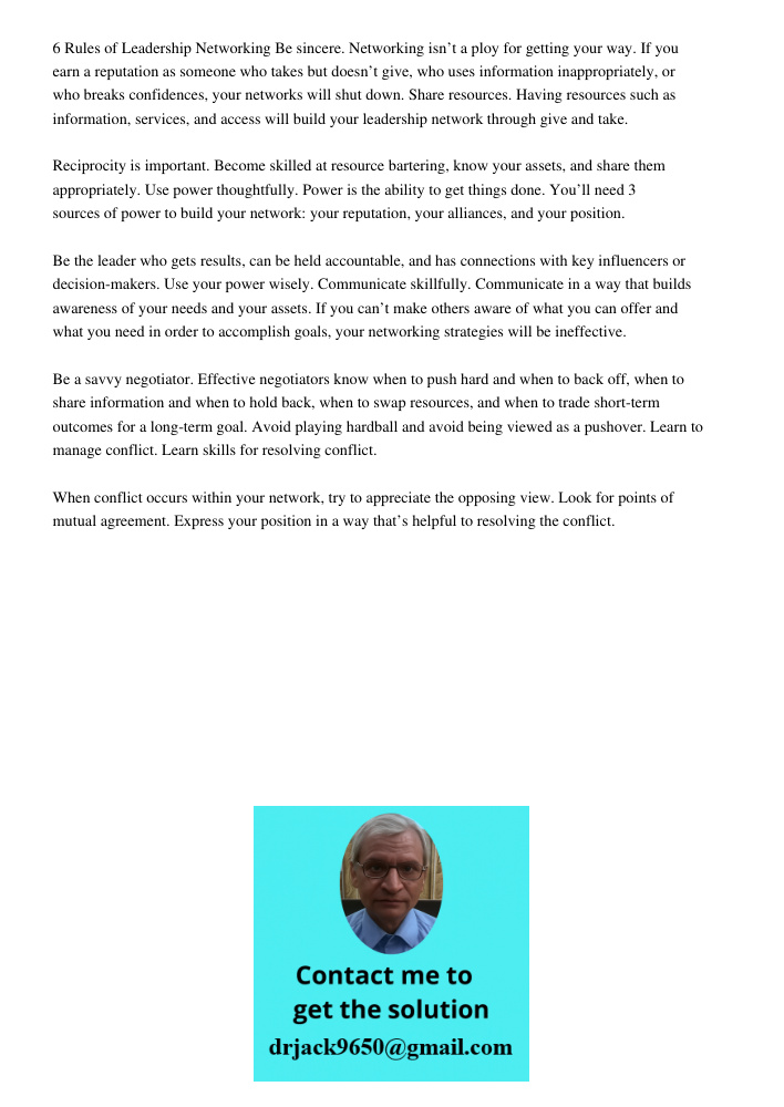 6 Rules of Leadership Networking Be sincere. Networking isn’t a ploy for getting your way. If you earn a reputation as someone who takes but doesn’t give, who uses information inappropriately, or who breaks confidences, 