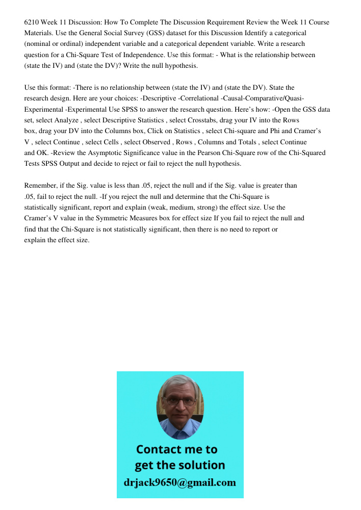 6210 Week 11 Discussion: How To Complete The Discussion Requirement Review the Week 11 Course Materials. Use the General Social Survey (GSS) dataset for this Discussion Identify a categorical (nominal or ordinal) indepen