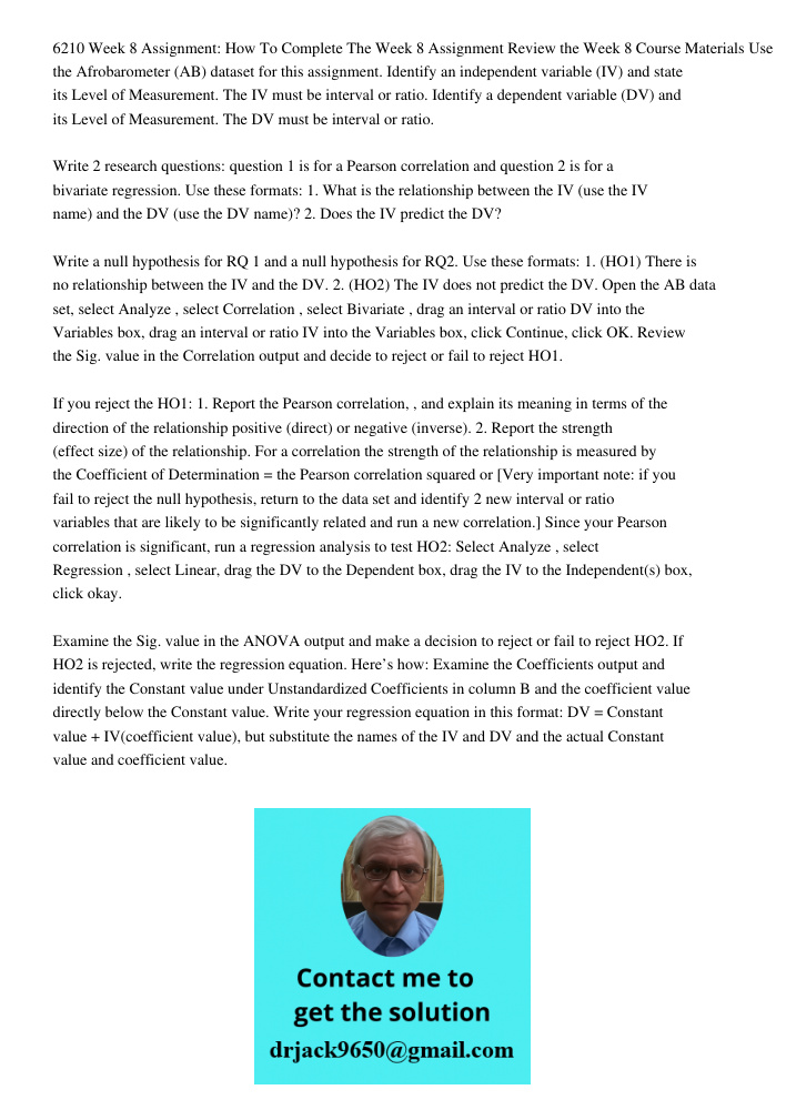6210 Week 8 Assignment: How To Complete The Week 8 Assignment Review the Week 8 Course Materials Use the Afrobarometer (AB) dataset for this assignment. Identify an independent variable (IV) and state its Level of Measur