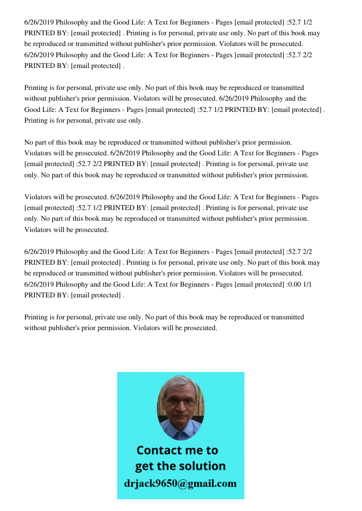 6/26/2019 Philosophy and the Good Life: A Text for Beginners - Pages [email protected] :52.7 1/2 PRINTED BY: [email protected] . Printing is for personal, private use only. No part of this book may be reproduced or trans