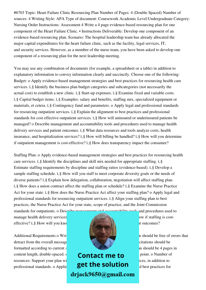 #6703 Topic: Heart Failure Clinic Resourcing Plan Number of Pages: 4 (Double Spaced) Number of sources: 4 Writing Style: APA Type of document: Coursework Academic Level:Undergraduate Category: Nursing Order Instructions: