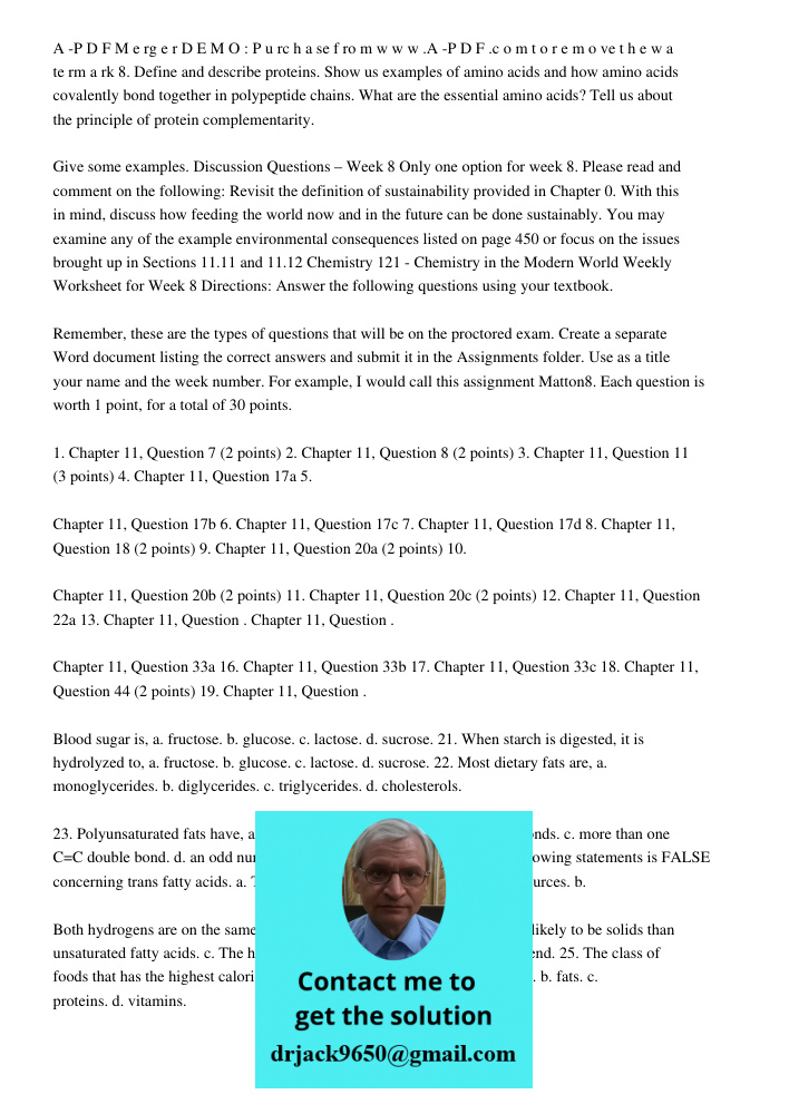 A -P D F M e rg e r D E M O : P u rc h a se f ro m w w w .A -P D F .c o m t o r e m o ve t h e w a te rm a rk 8. Define and describe proteins. Show us examples of amino acids and how amino acids covalently bond together 