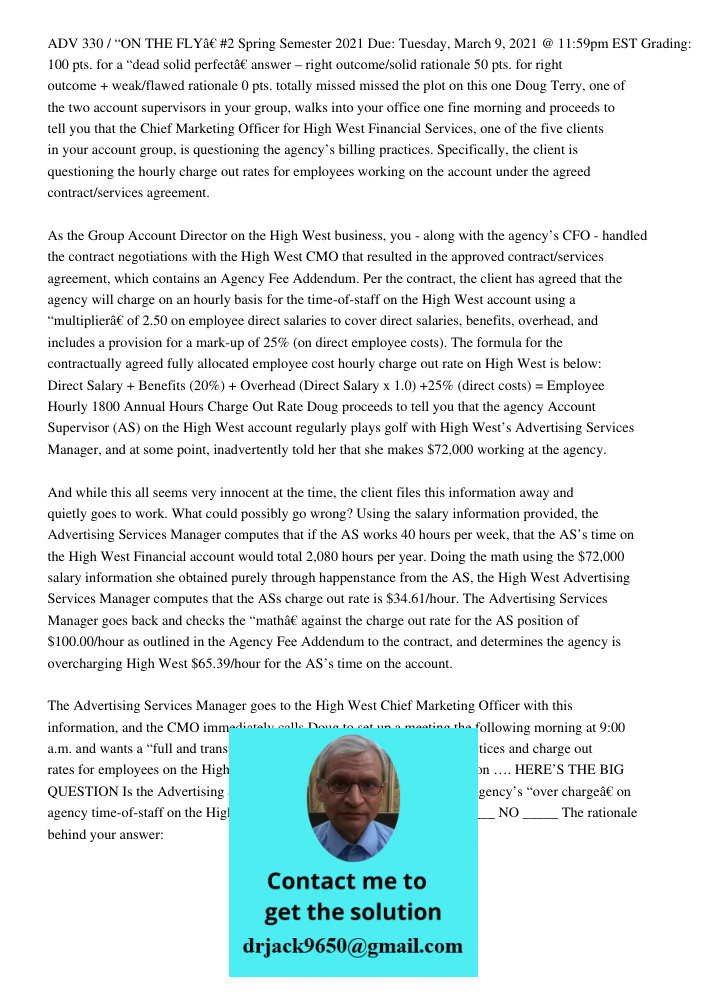 ADV 330 / “ON THE FLYâ€ #2 Spring Semester 2021 Due: Tuesday, March 9, 2021 @ 11:59pm EST Grading: 100 pts. for a “dead solid perfectâ€ answer – right outcome/solid rationale 50 pts. for right outcome + weak/flawed ratio