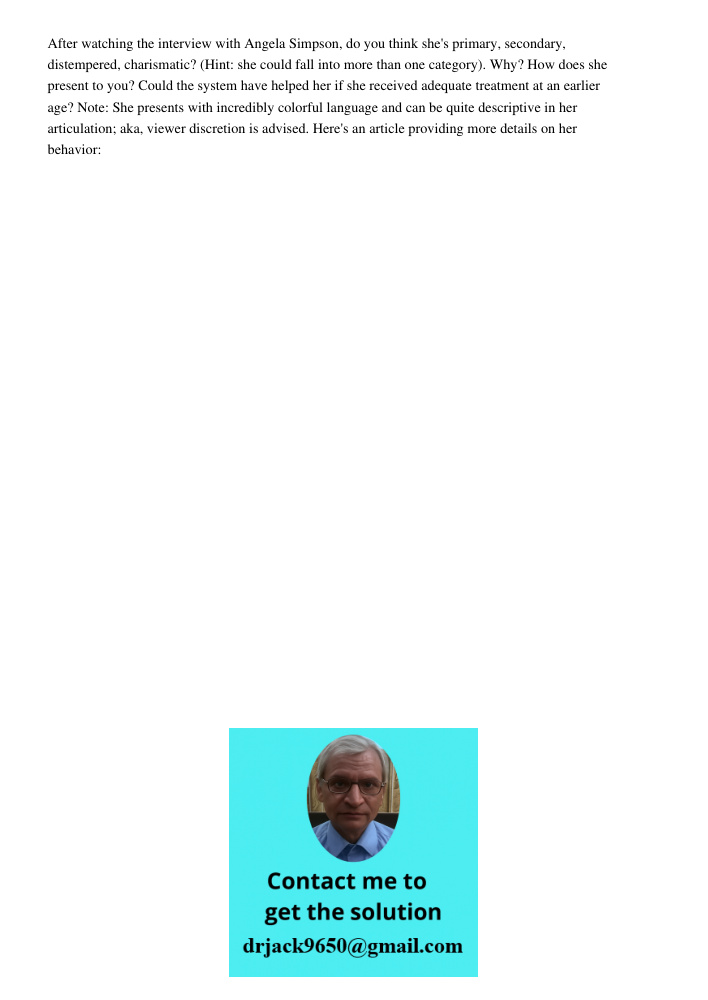 After watching the interview with Angela Simpson, do you think she's primary, secondary, distempered, charismatic? (Hint: she could fall into more than one category). Why? How does she present to you? Could the system ha