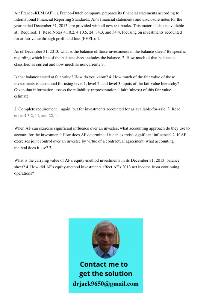 Air France–KLM (AF) , a Franco-Dutch company, prepares its financial statements according to International Financial Reporting Standards. AF's financial statements and disclosure notes for the year ended December 31, 201