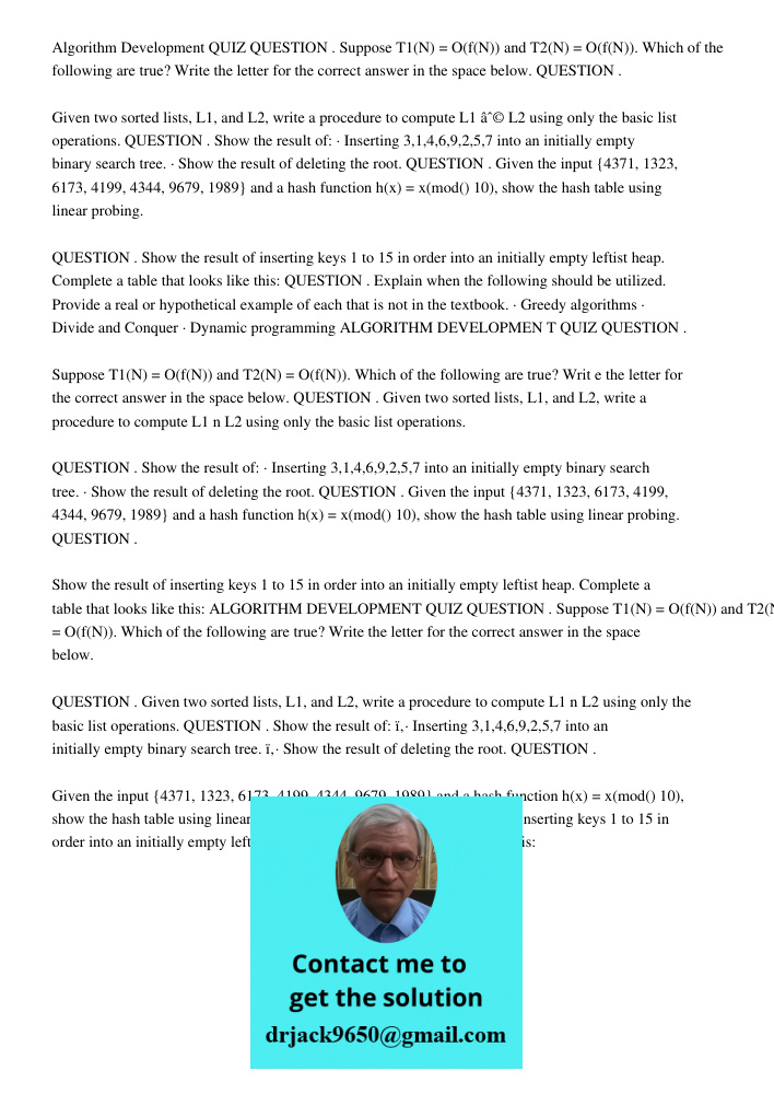 Algorithm Development QUIZ QUESTION . Suppose T1(N) = O(f(N)) and T2(N) = O(f(N)). Which of the following are true? Write the letter for the correct answer in the space below. QUESTION . Given two sorted lists, L1, and L