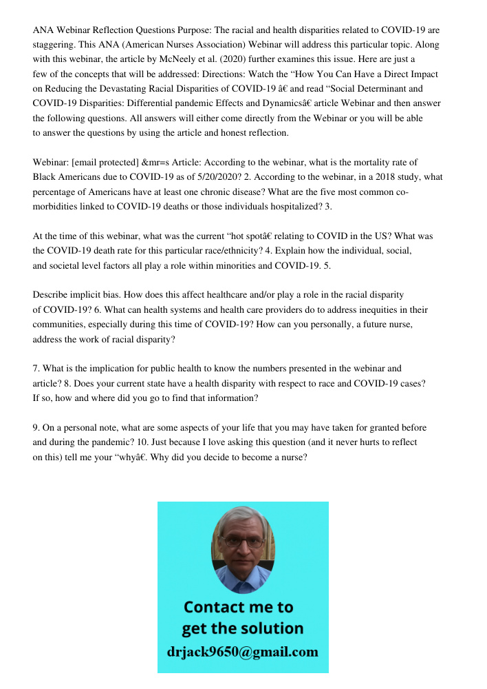 ANA Webinar Reflection Questions Purpose: The racial and health disparities related to COVID-19 are staggering. This ANA (American Nurses Association) Webinar will address this particular topic. Along with this webinar, 