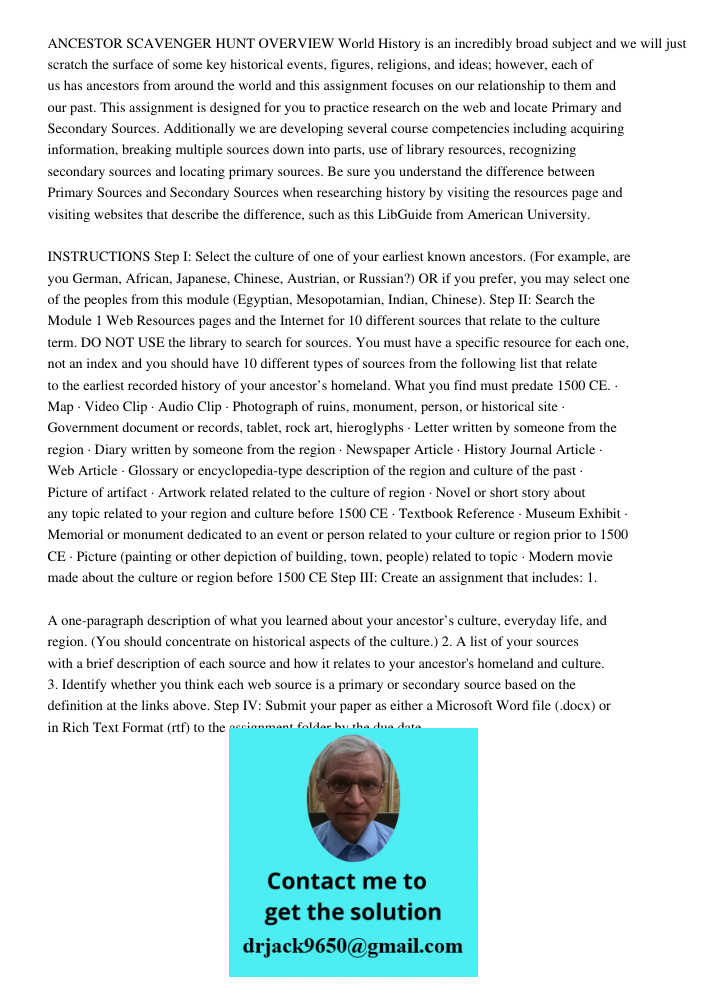 ANCESTOR SCAVENGER HUNT OVERVIEW World History is an incredibly broad subject and we will just scratch the surface of some key historical events, figures, religions, and ideas; however, each of us has ancestors from arou