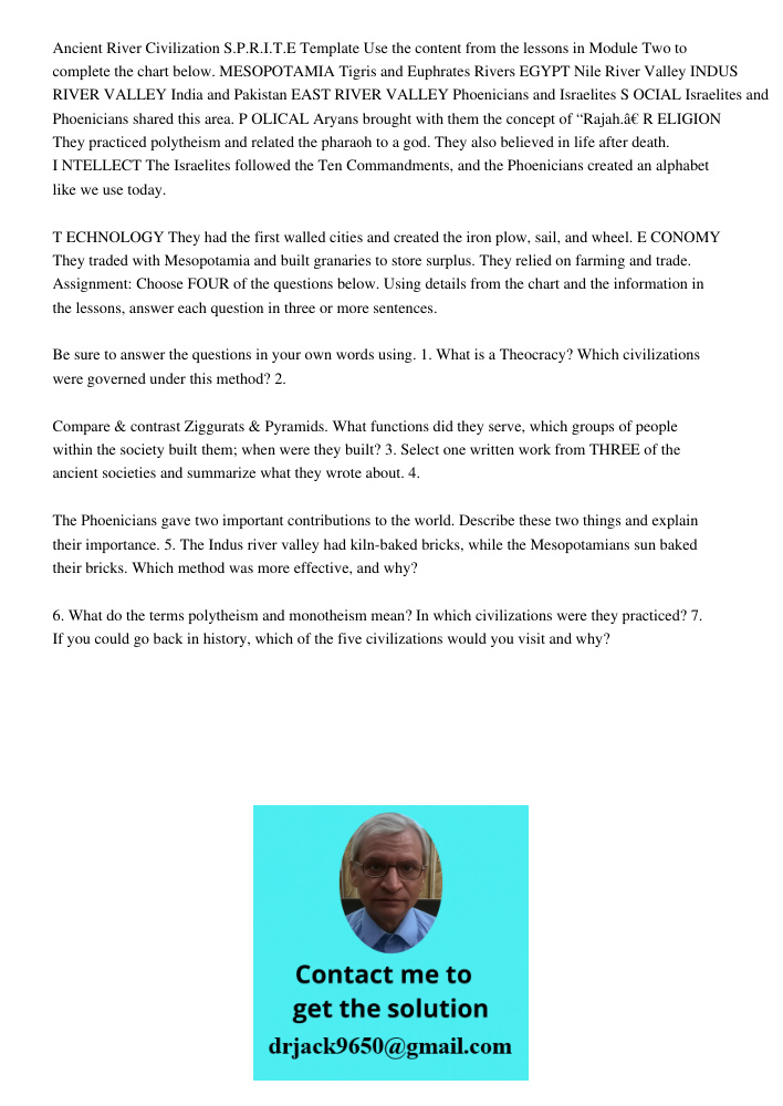 Ancient River Civilization S.P.R.I.T.E Template Use the content from the lessons in Module Two to complete the chart below. MESOPOTAMIA Tigris and Euphrates Rivers EGYPT Nile River Valley INDUS RIVER VALLEY India and Pak