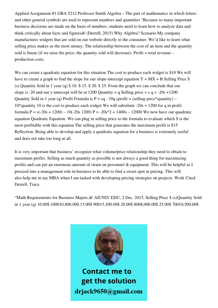 Applied Assignment #1 GBA 5212 Professor Smith Algebra – The part of mathematics in which letters and other general symbols are used to represent numbers and quantities “Because so many important business decisions are m