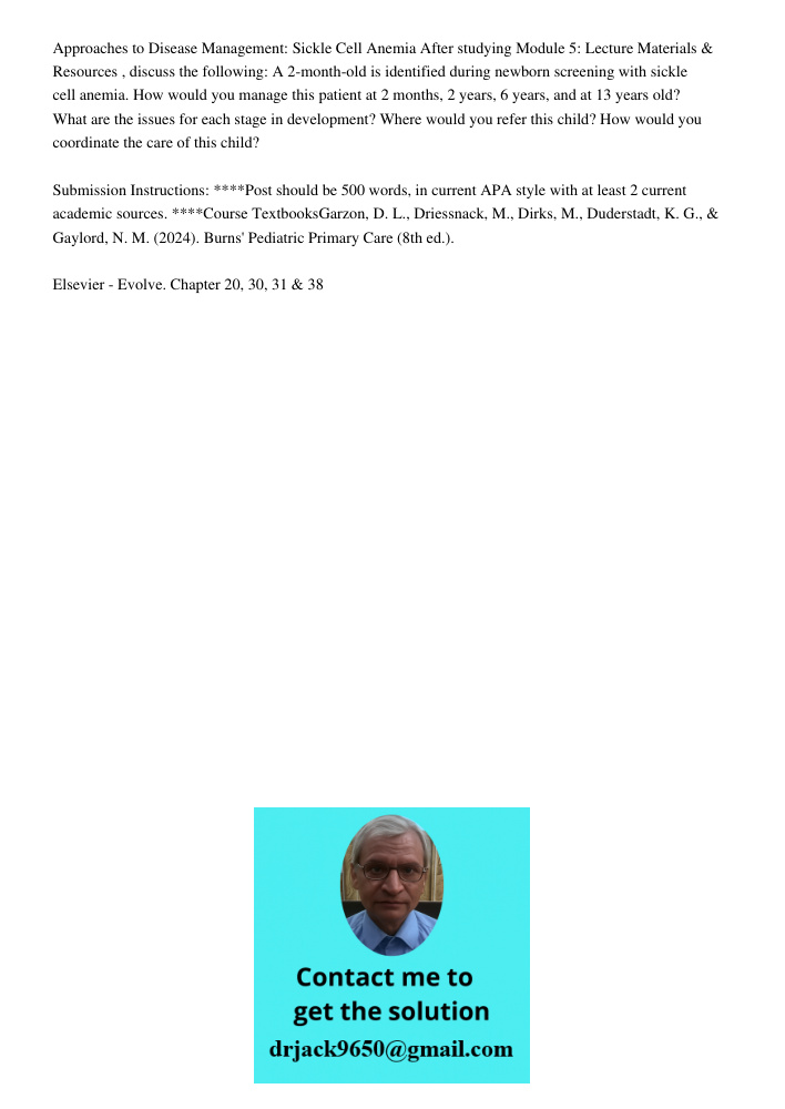 Approaches to Disease Management: Sickle Cell Anemia After studying Module 5: Lecture Materials &amp; Resources , discuss the following: A 2-month-old is identified during newborn screening with sickle cell anemia. How w