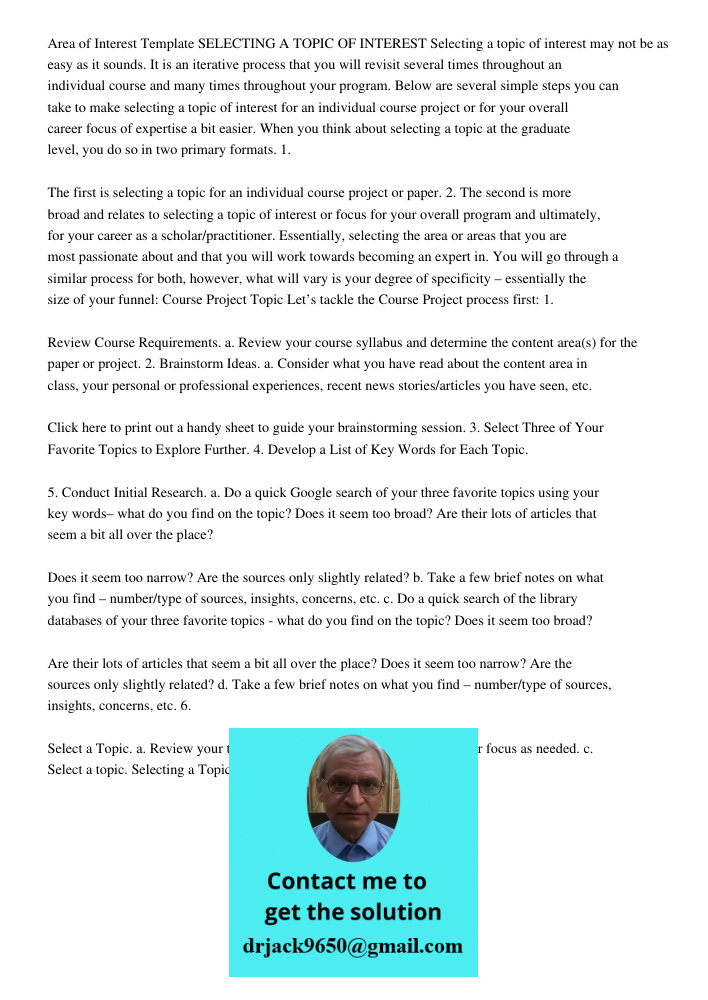 Area of Interest Template SELECTING A TOPIC OF INTEREST Selecting a topic of interest may not be as easy as it sounds. It is an iterative process that you will revisit several times throughout an individual course and ma