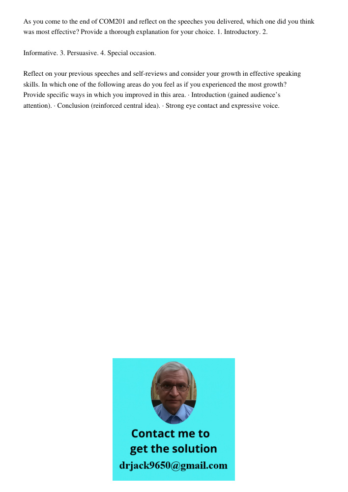 As you come to the end of COM201 and reflect on the speeches you delivered, which one did you think was most effective? Provide a thorough explanation for your choice. 1. Introductory. 2. Informative. 3. Persuasive. 4. S