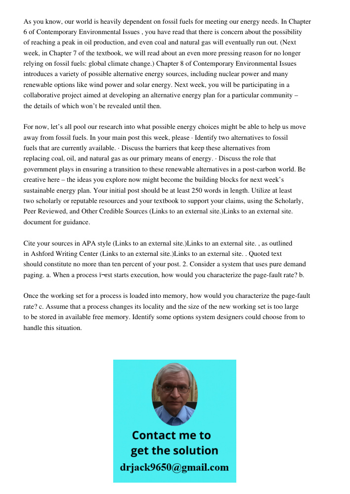 As you know, our world is heavily dependent on fossil fuels for meeting our energy needs. In Chapter 6 of Contemporary Environmental Issues , you have read that there is concern about the possibility of reaching a peak i