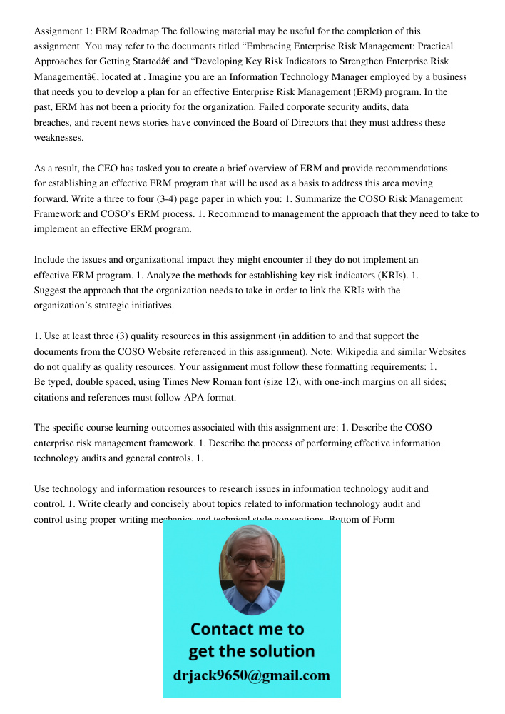 Assignment 1: ERM Roadmap The following material may be useful for the completion of this assignment. You may refer to the documents titled “Embracing Enterprise Risk Management: Practical Approaches for Getting Startedâ