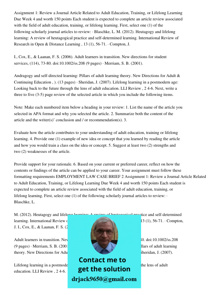Assignment 1: Review a Journal Article Related to Adult Education, Training, or Lifelong Learning Due Week 4 and worth 150 points Each student is expected to complete an article review associated with the field of adult 
