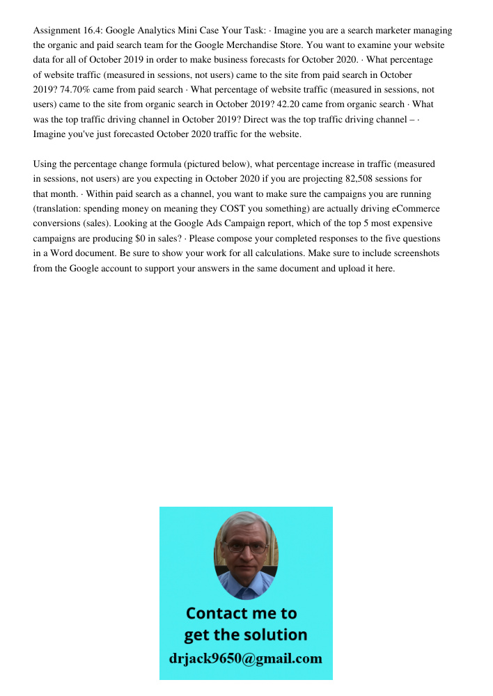 Assignment 16.4: Google Analytics Mini Case Your Task: · Imagine you are a search marketer managing the organic and paid search team for the Google Merchandise Store. You want to examine your website data for all of Octo