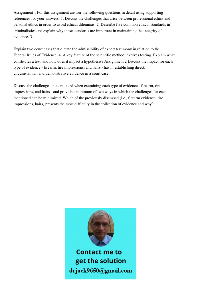 Assignment 1 For this assignment answer the following questions in detail using supporting references for your answers: 1. Discuss the challenges that arise between professional ethics and personal ethics in order to avo