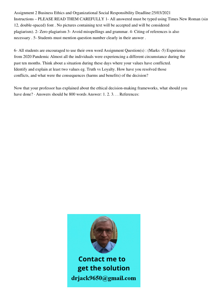 Assignment 2 Business Ethics and Organizational Social Responsibility Deadline:25/03/2021 Instructions – PLEASE READ THEM CAREFULLY 1- All answered must be typed using Times New Roman (size 12, double-spaced) font . No p