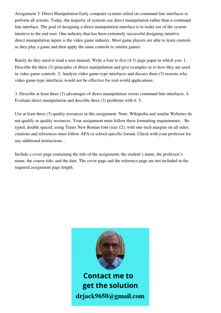 Assignment 3: Direct Manipulation Early computer systems relied on command line interfaces to perform all actions. Today, the majority of systems use direct manipulation rather than a command line interface. The goal of 