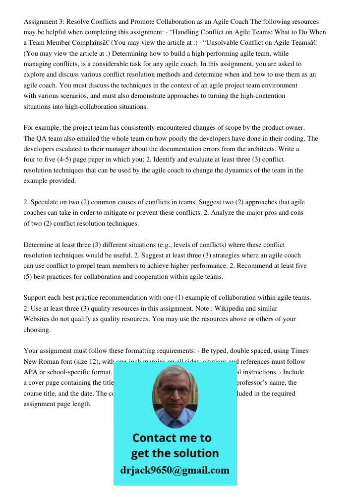 Assignment 3: Resolve Conflicts and Promote Collaboration as an Agile Coach The following resources may be helpful when completing this assignment: · “Handling Conflict on Agile Teams: What to Do When a Team Member Compl