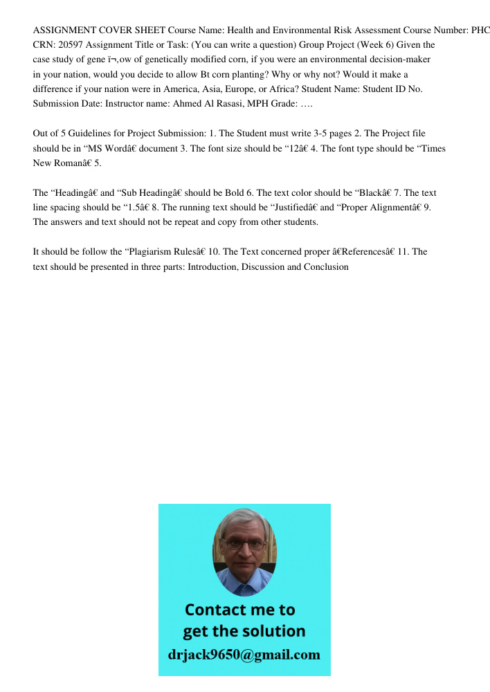 ASSIGNMENT COVER SHEET Course Name: Health and Environmental Risk Assessment Course Number: PHC 351 CRN: 20597 Assignment Title or Task: (You can write a question) Group Project (Week 6) Given the case study of gene ï¬‚o