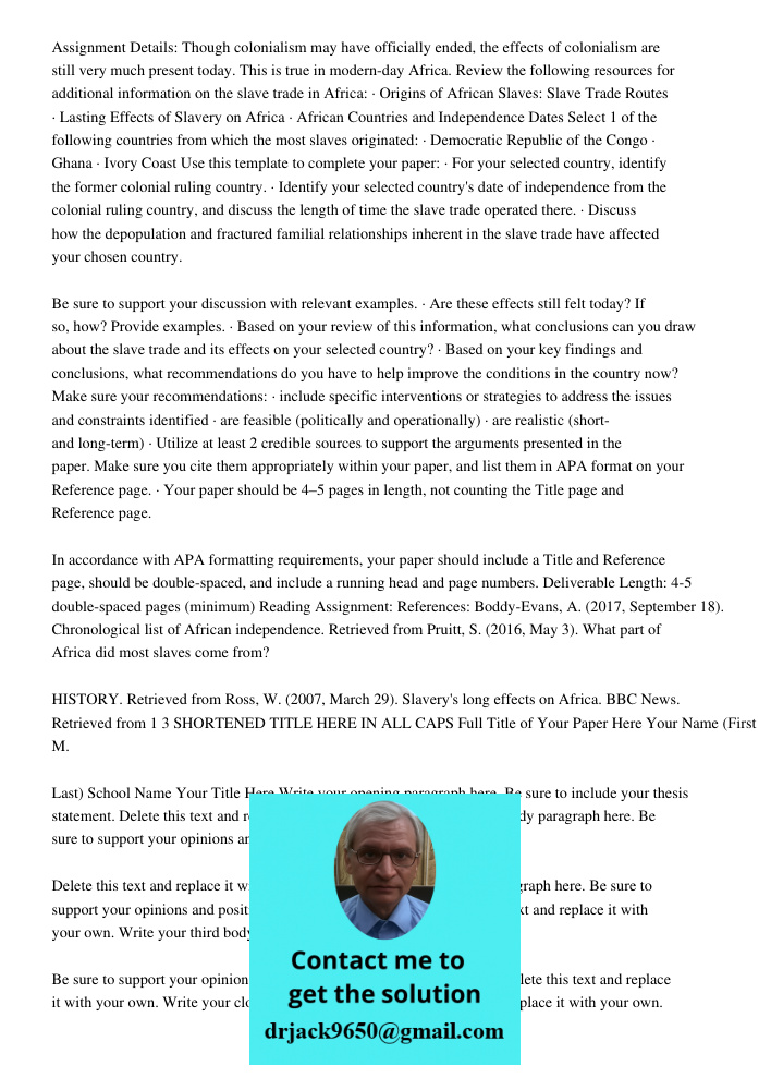 Assignment Details: Though colonialism may have officially ended, the effects of colonialism are still very much present today. This is true in modern-day Africa. Review the following resources for additional information