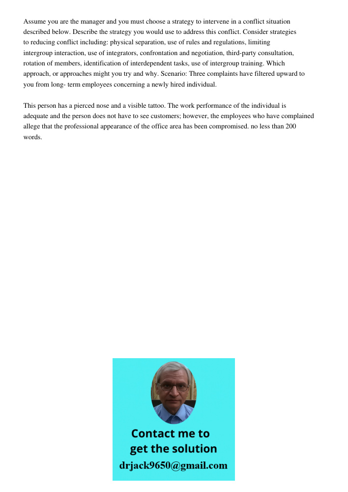 Assume you are the manager and you must choose a strategy to intervene in a conflict situation described below. Describe the strategy you would use to address this conflict. Consider strategies to reducing conflict inclu
