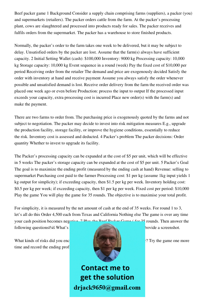 Beef packer game 1 Background Consider a supply chain comprising farms (suppliers), a packer (you) and supermarkets (retailers). The packer orders cattle from the farm. At the packer’s processing plant, cows are slaughte